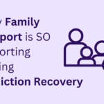 Why Family Support is So Important During Addiction Recovery