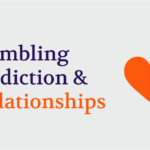 Gambling Addictions and Relationships