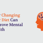 How Changing Your Diet Can Improve Your Mental Health