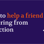 How To Help a Friend with an Addiction