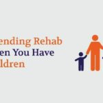 Attending Rehab When You Have Children