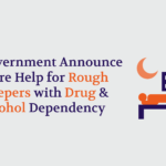 Government Announce More Help for Rough Sleepers with Drug and Alcohol Dependency