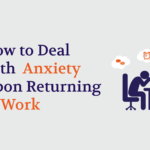 How to Deal with Anxiety Upon Returning to Work