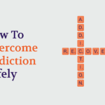 How To Overcome Addiction Safely