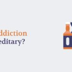 Is Addiction Hereditary?