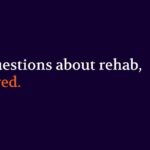 Your Rehab Questions – Answered