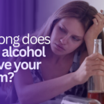 How long does it take alcohol to leave your system?
