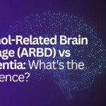 Alcohol-Related Brain Damage (ARBD) vs Dementia: What’s the difference?