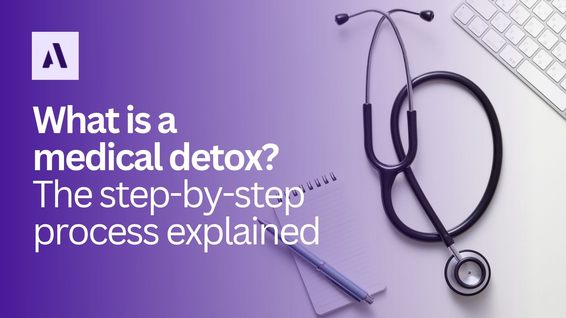 What is a medical detox? The step-by-step process explained